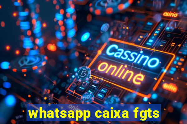 whatsapp caixa fgts